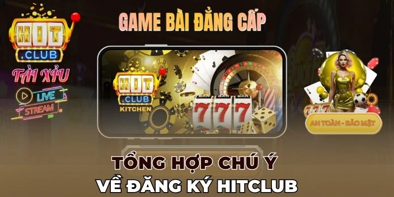 Tổng hợp chú ý về đăng ký Hitclub