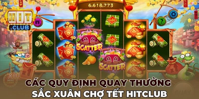 Các quy định quay thưởng Sắc xuân chợ tết Hitclub