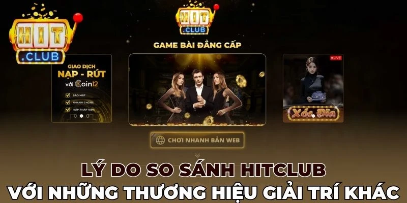 Lý do so sánh Hitclub với những thương hiệu giải trí khác