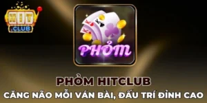 Lưu ý quan trọng khi đánh Phỏm cần ghi nhớ