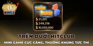 Các chế độ đặc biệt và hấp dẫn có trong Trên dưới Hitclub